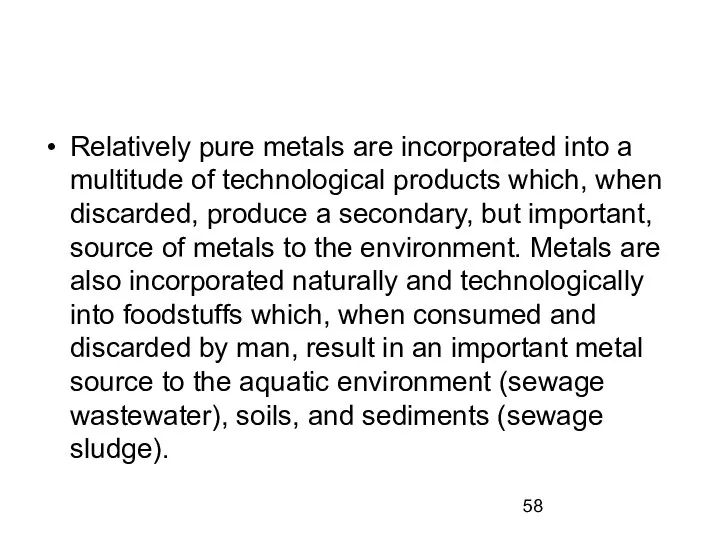 Relatively pure metals are incorporated into a multitude of technological