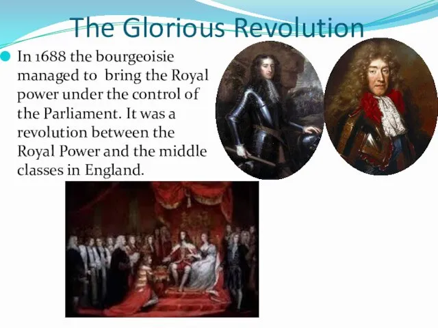 The Glorious Revolution In 1688 the bourgeoisie managed to bring