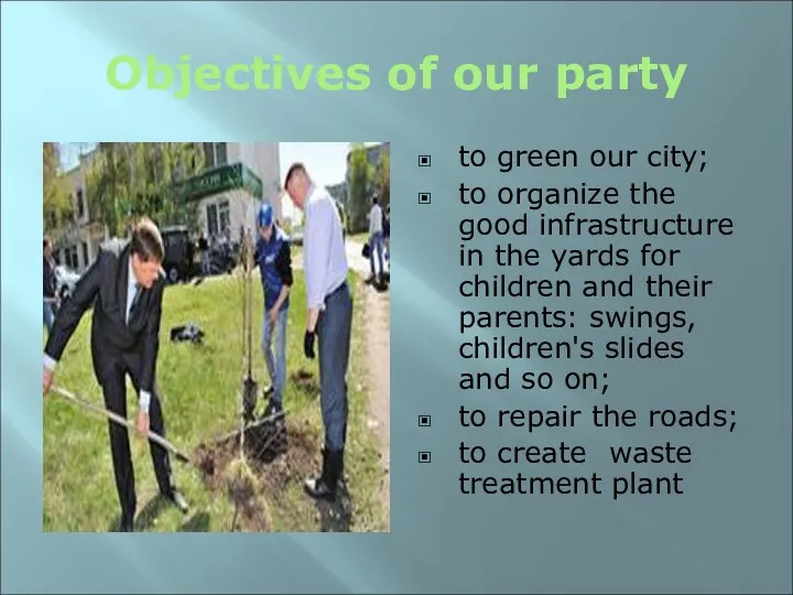 Objectives of our party to green our city; to organize