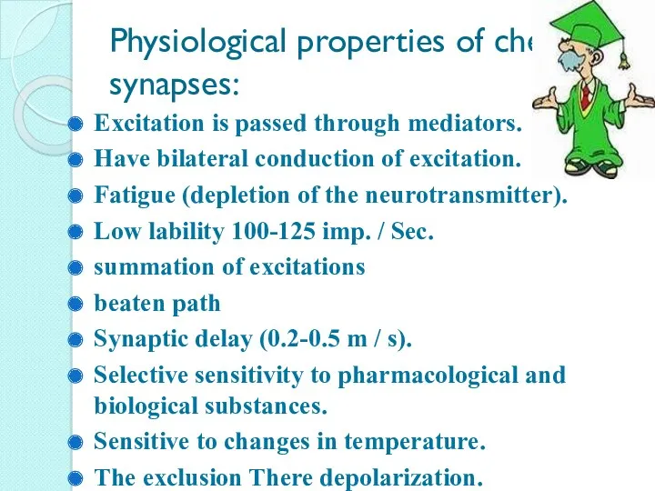 Physiological properties of chemical synapses: Excitation is passed through mediators.