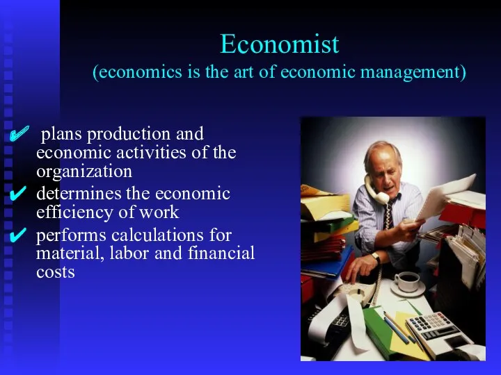 Economist (economics is the art of economic management) plans production
