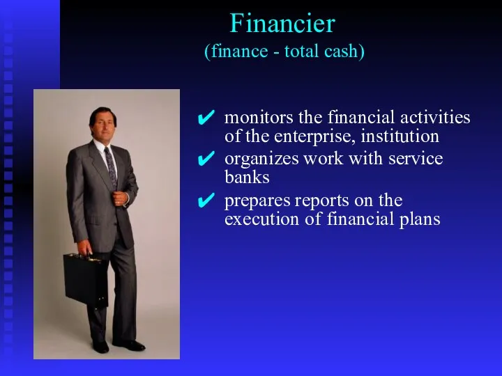 Financier (finance - total cash) monitors the financial activities of