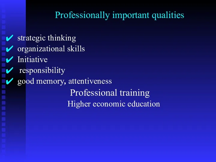strategic thinking organizational skills Initiative responsibility good memory, attentiveness Professional
