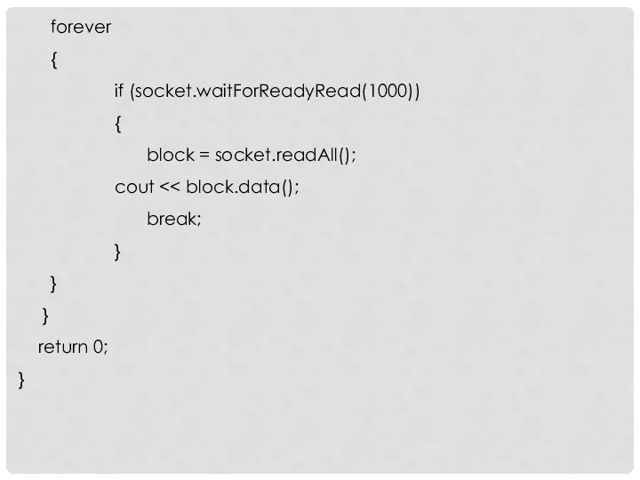 forever { if (socket.waitForReadyRead(1000)) { block = socket.readAll(); cout break; } } } return 0; }