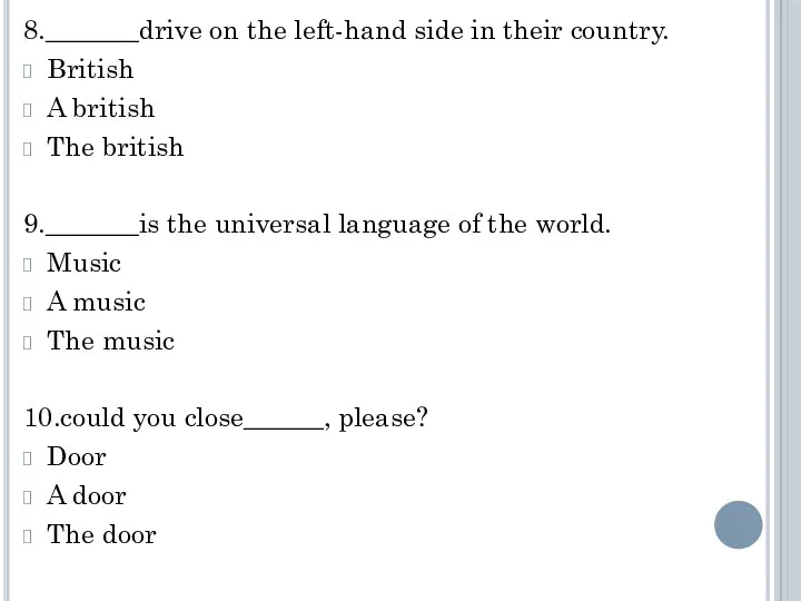 8._______drive on the left-hand side in their country. British A