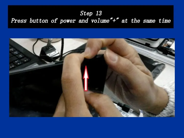 Step 13 Press button of power and volume"+" at the same time