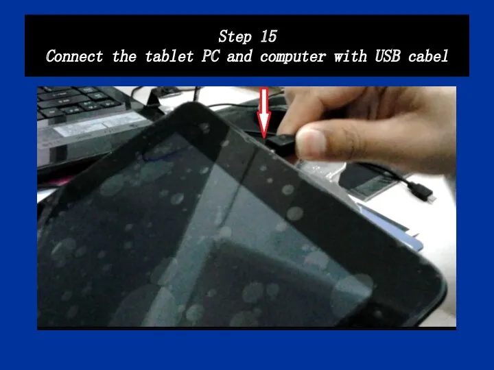 Step 15 Connect the tablet PC and computer with USB cabel