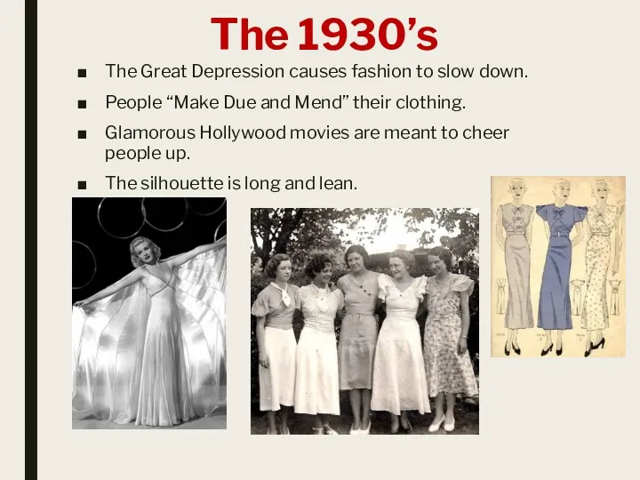 The 1930’s The Great Depression causes fashion to slow down.