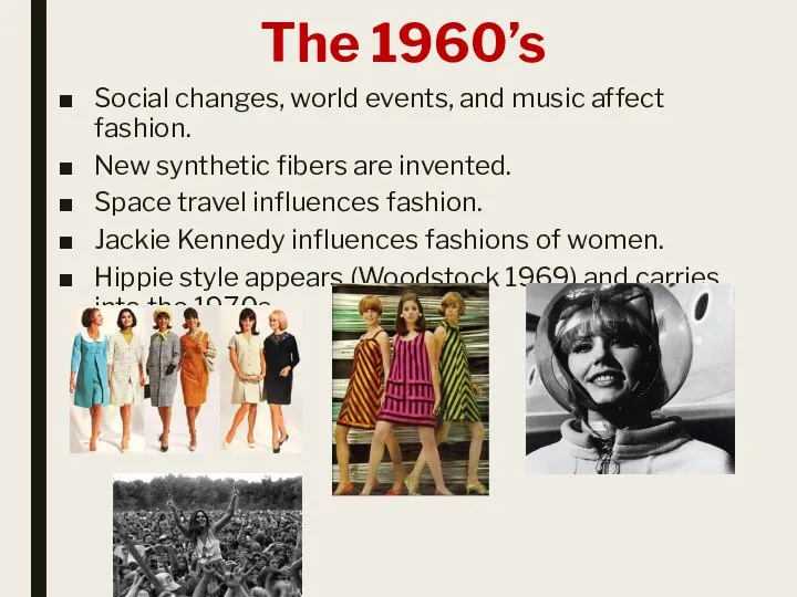 The 1960’s Social changes, world events, and music affect fashion.
