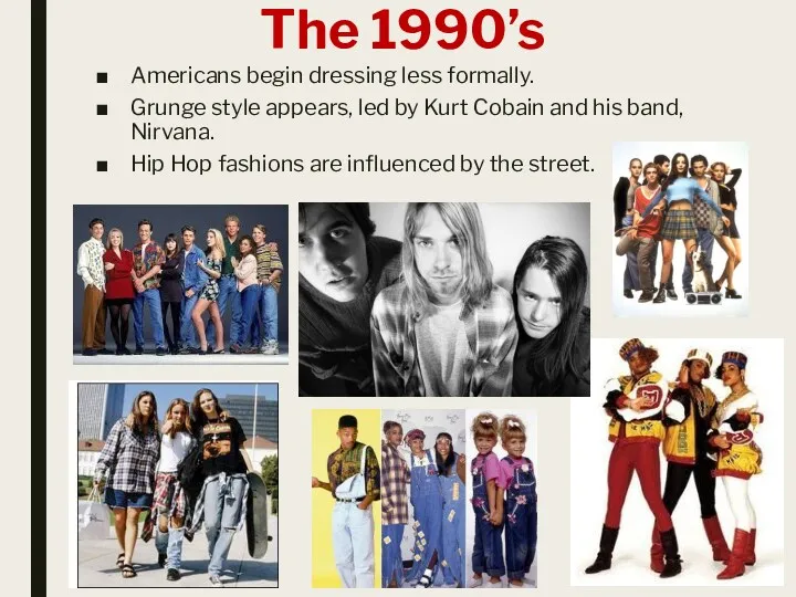 The 1990’s Americans begin dressing less formally. Grunge style appears,