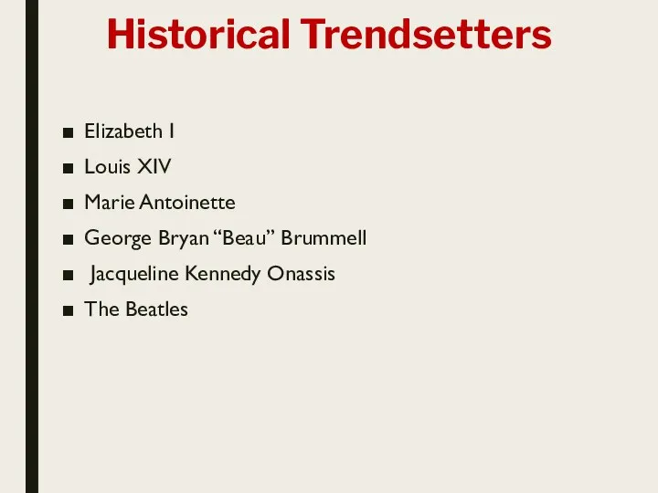 Historical Trendsetters Elizabeth I Louis XIV Marie Antoinette George Bryan