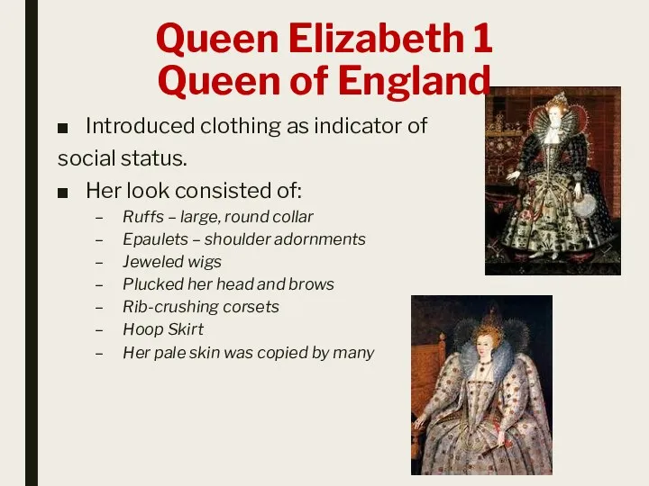 Queen Elizabeth 1 Queen of England Introduced clothing as indicator