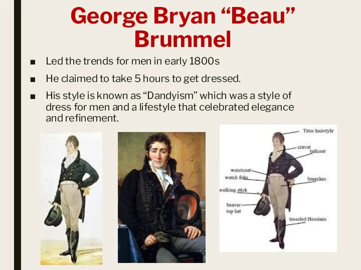 George Bryan “Beau” Brummel Led the trends for men in