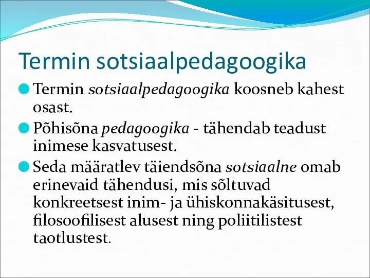 Termin sotsiaalpedagoogika Termin sotsiaalpedagoogika koosneb kahest osast. Põhisõna pedagoogika - tähendab teadust inimese