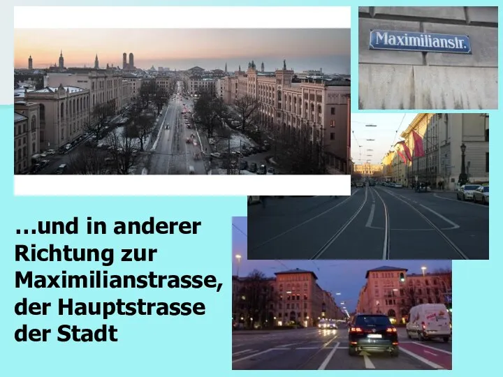 …und in anderer Richtung zur Maximilianstrasse, der Hauptstrasse der Stadt