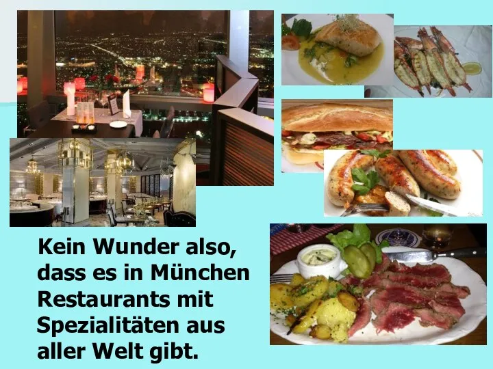 Kein Wunder also, dass es in München Restaurants mit Spezialitäten aus aller Welt gibt.
