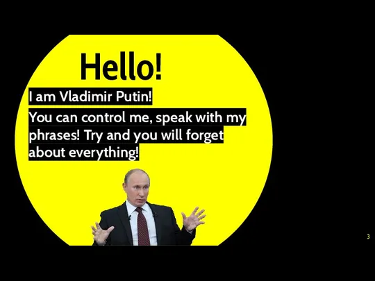 Hello! I am Vladimir Putin! You can control me, speak with my phrases!