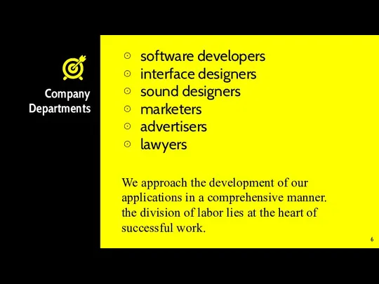 Company Departments software developers interface designers sound designers marketers advertisers lawyers We approach