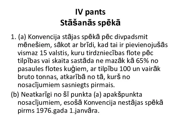 IV pants Stāšanās spēkā 1. (a) Konvencija stājas spēkā pēc