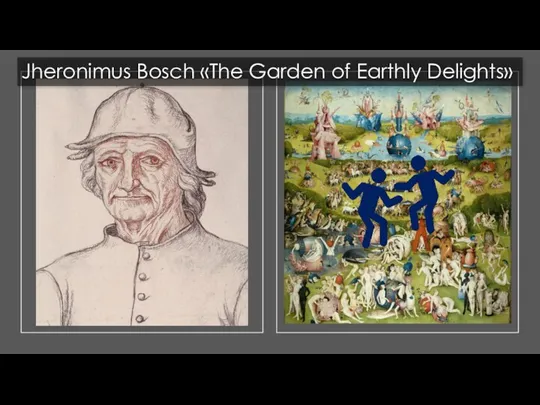 Jheronimus Bosch «The Garden of Earthly Delights»