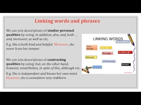 Linking words and phrases We can join descriptions of similar
