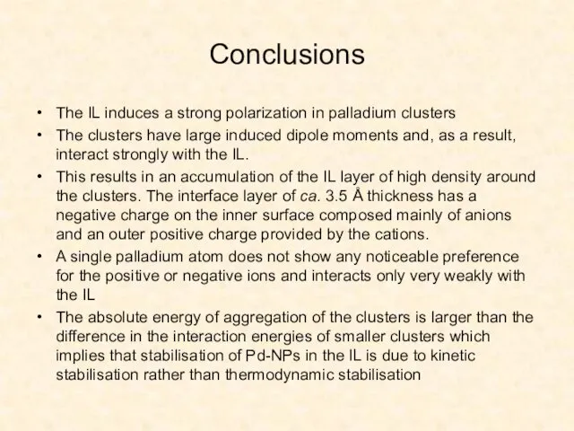 Conclusions The IL induces a strong polarization in palladium clusters