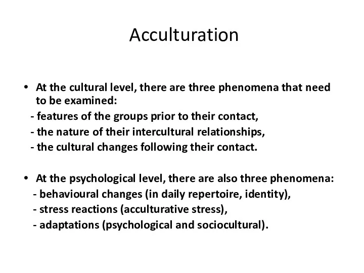 Acculturation At the cultural level, there are three phenomena that need to be