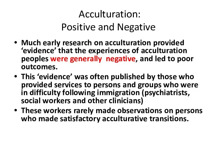 Acculturation: Positive and Negative Much early research on acculturation provided ‘evidence’ that the
