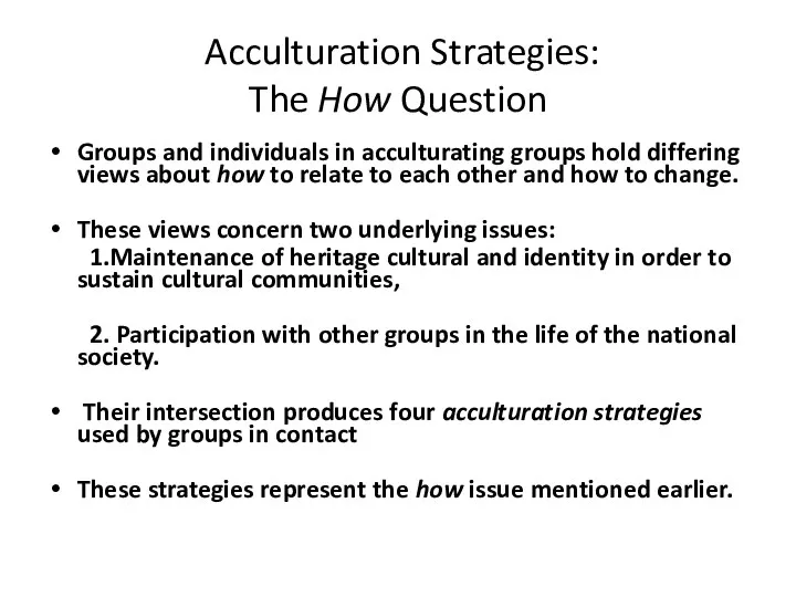 Acculturation Strategies: The How Question Groups and individuals in acculturating groups hold differing