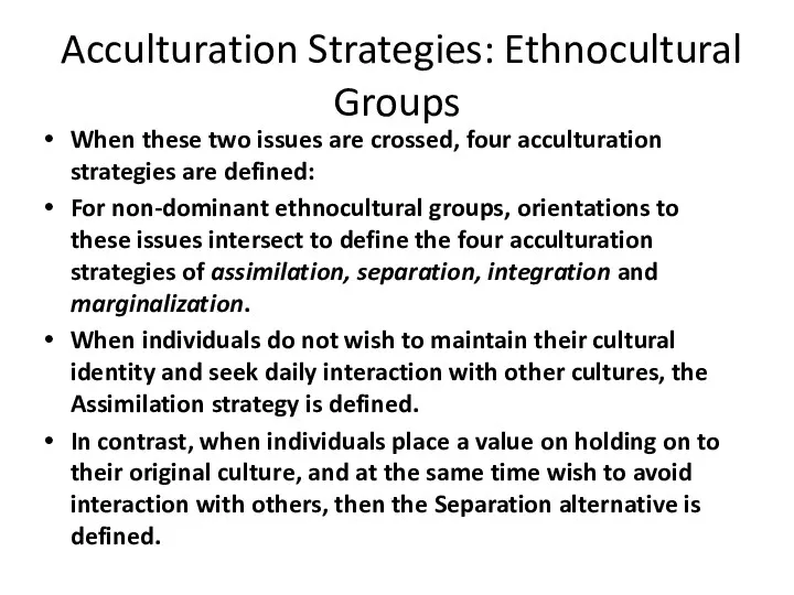 Acculturation Strategies: Ethnocultural Groups When these two issues are crossed, four acculturation strategies