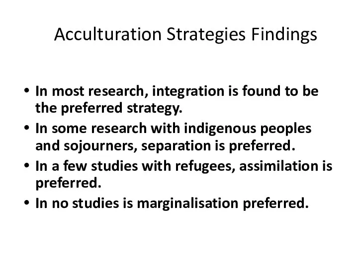 Acculturation Strategies Findings In most research, integration is found to be the preferred
