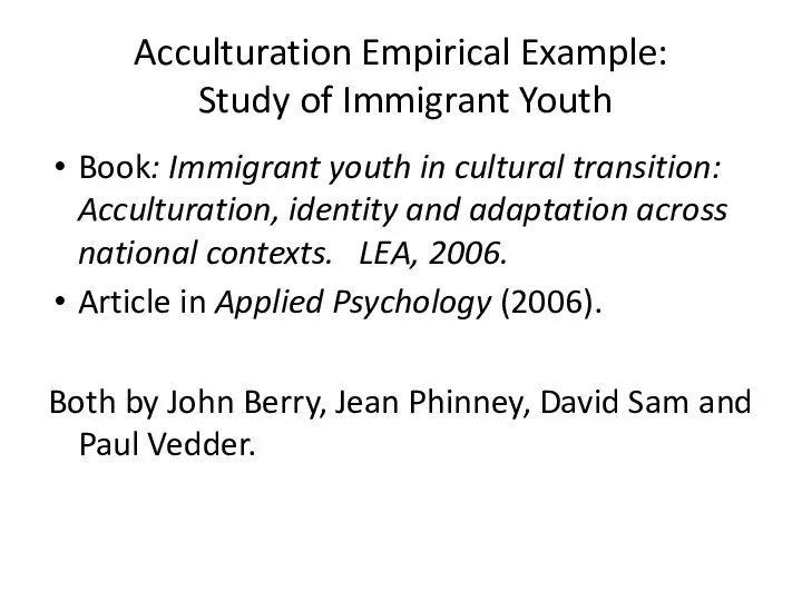Acculturation Empirical Example: Study of Immigrant Youth Book: Immigrant youth in cultural transition: