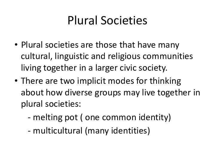 Plural Societies Plural societies are those that have many cultural, linguistic and religious