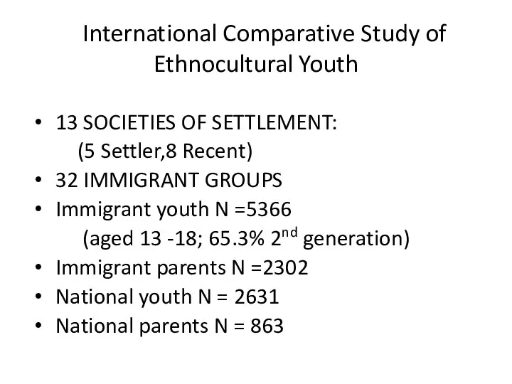 International Comparative Study of Ethnocultural Youth 13 SOCIETIES OF SETTLEMENT: (5 Settler,8 Recent)