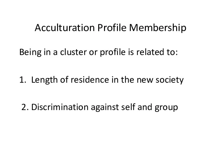 Acculturation Profile Membership Being in a cluster or profile is related to: 1.
