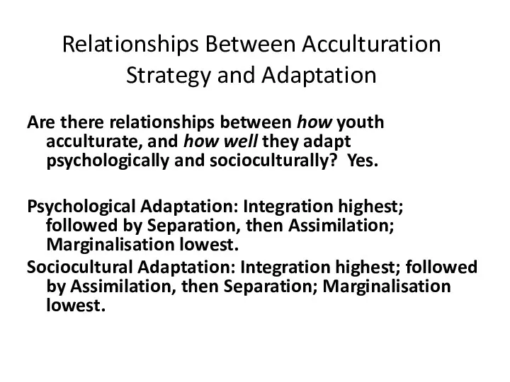 Relationships Between Acculturation Strategy and Adaptation Are there relationships between how youth acculturate,