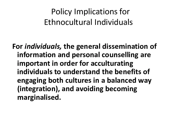Policy Implications for Ethnocultural Individuals For individuals, the general dissemination of information and