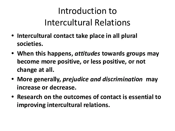 Introduction to Intercultural Relations Intercultural contact take place in all plural societies. When