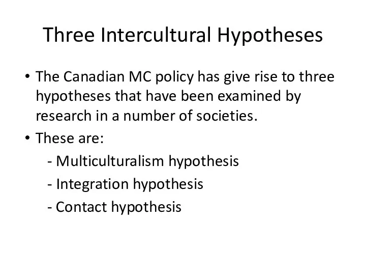 Three Intercultural Hypotheses The Canadian MC policy has give rise to three hypotheses