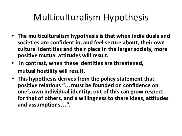Multiculturalism Hypothesis The multiculturalism hypothesis is that when individuals and societies are confident