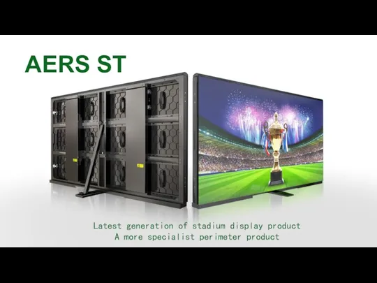 AERS ST Latest generation of stadium display product A more specialist perimeter product