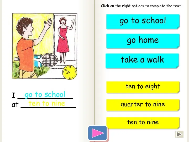 ten to nine I ____________ at ____________ go to school