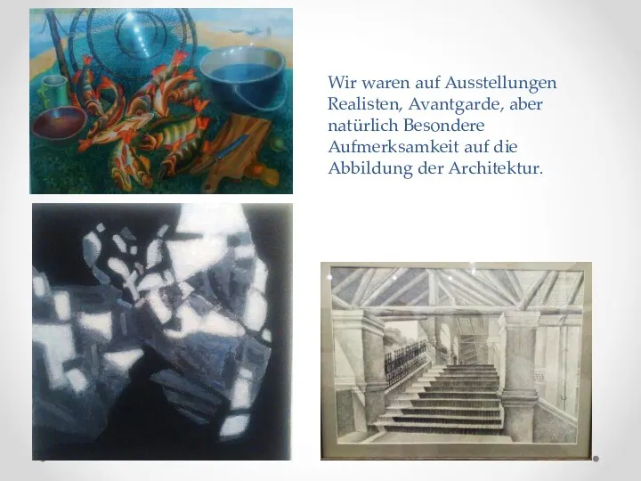 Wir waren auf Ausstellungen Realisten, Avantgarde, aber natürlich Besondere Aufmerksamkeit auf die Abbildung der Architektur.