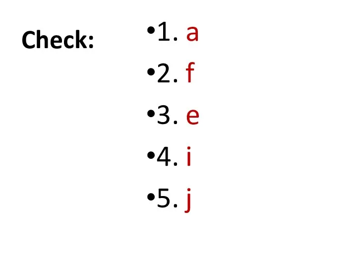 Check: 1. a 2. f 3. e 4. i 5.