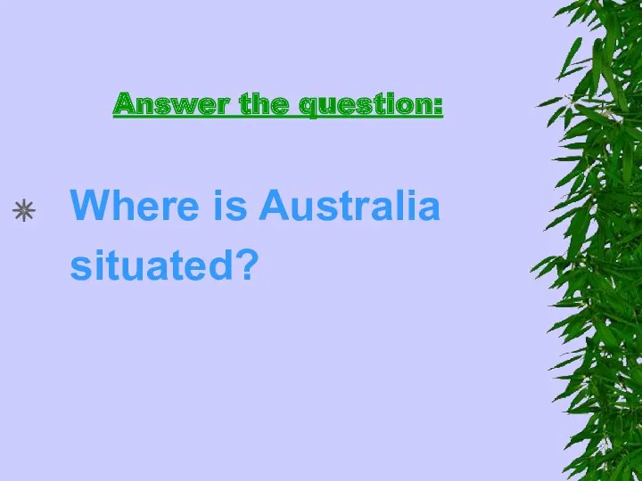 Answer the question: Where is Australia situated?