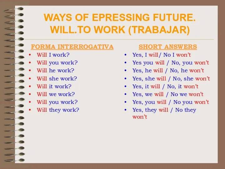 WAYS OF EPRESSING FUTURE. WILL.TO WORK (TRABAJAR) FORMA INTERROGATIVA Will
