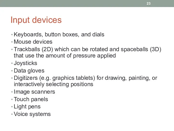 Input devices Keyboards, button boxes, and dials Mouse devices Trackballs (2D) which can