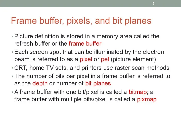 Frame buffer, pixels, and bit planes Picture definition is stored in a memory