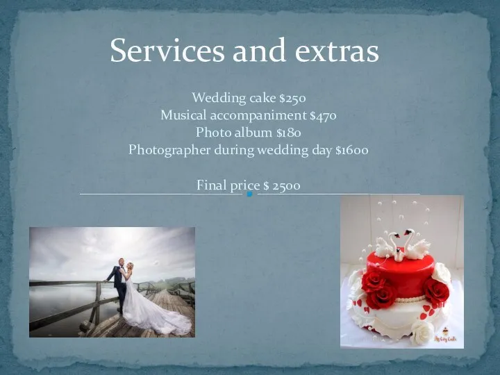 Wedding cake $250 Musical accompaniment $470 Photo album $180 Photographer