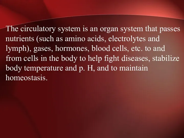 The circulatory system is an organ system that passes nutrients (such as amino